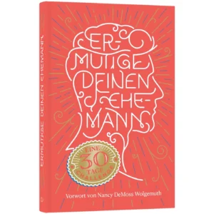 Ermutige Deinen Ehemann - Eine 30-Tage-Challenge