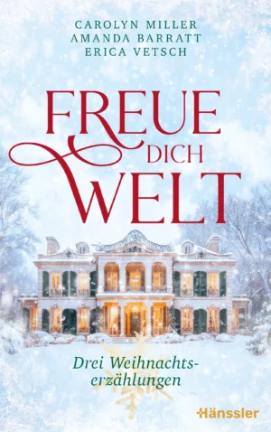 Erica Vetsch, Amanda Barratt, Carolyn Miller - Freue dich Welt